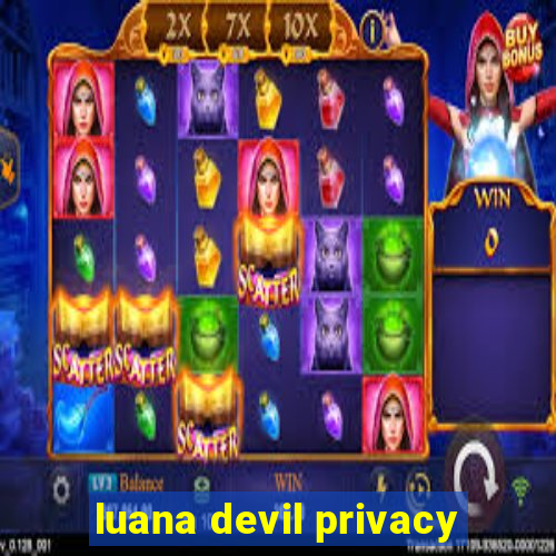 luana devil privacy